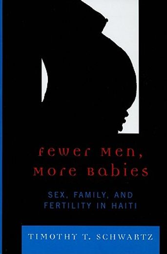 fewer men, more babies,sex, family, and fertility in haiti