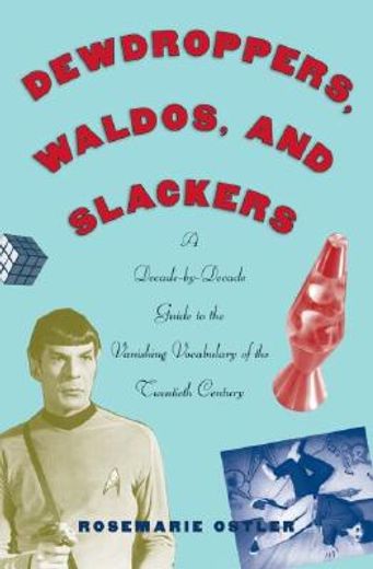 dewdroppers, waldos, and slackers,a decade-by-decade guide to the vanishing vocabulary of the 20th century
