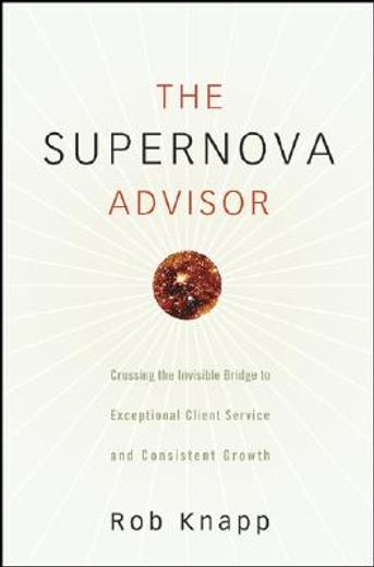 the supernova advisor,crossing the invisible bridge to exceptional client service and consistent growth