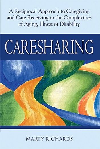 caresharing,a reciprocal approach to caregiving and care receiving in the complexities of aging, illness or disa