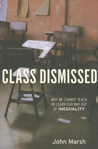 class dismissed,why we cannot teach or learn our way out of inequality