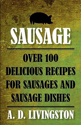 sausage,over 100 delicious recipes for sausages and sausage dishes