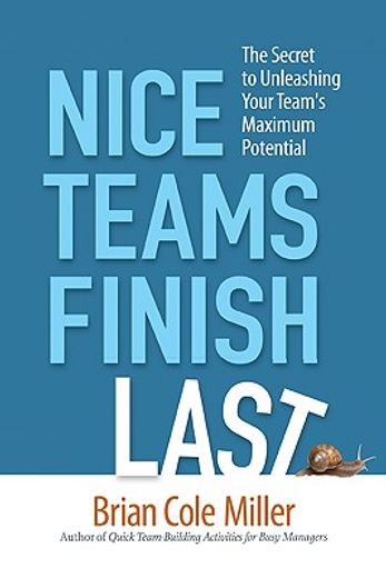 nice teams finish last,the secret to unleashing your team´s maximum potential (in English)
