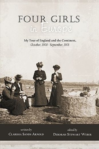 four girls in europe,four girls in europe; my tour of england and the continent, october, 1900 - september, 1901