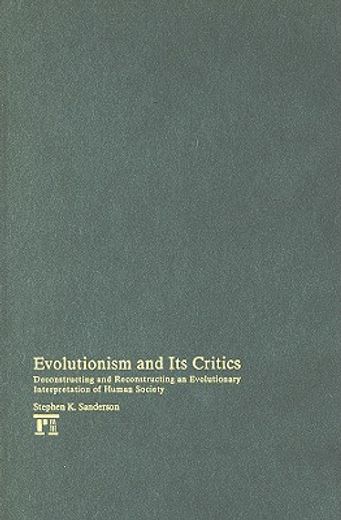 evolutionism and its critics,deconstructing and reconstructing an evolutionary interpretation of human society