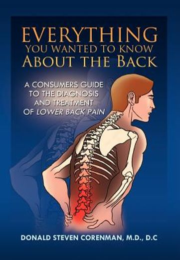 everything you wanted to know about the back,a consumers guide to the diagnosis and treatment of lower back pain