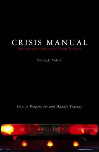 crisis manual for christian schools and youth workers,how to prepare for and handle tragedy (en Inglés)