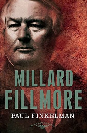 Millard Fillmore: The American Presidents Series: The 13th President, 1850-1853 (en Inglés)