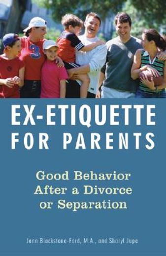 ex-etiquette for parents,good behavior after a divorce or separation