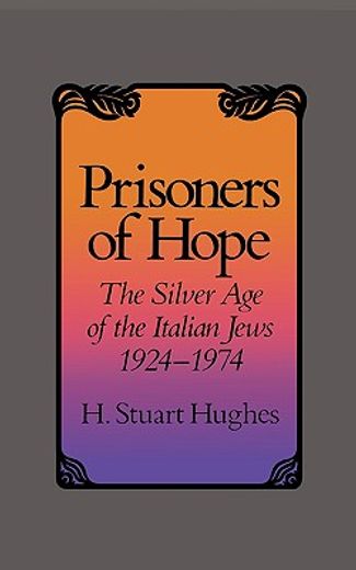 prisoners of hope,the silver age of the italian jews 1924-1974