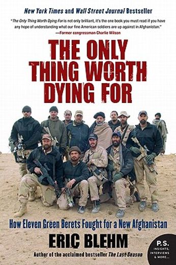 the only thing worth dying for,how eleven green berets forged a new afghanistan (en Inglés)