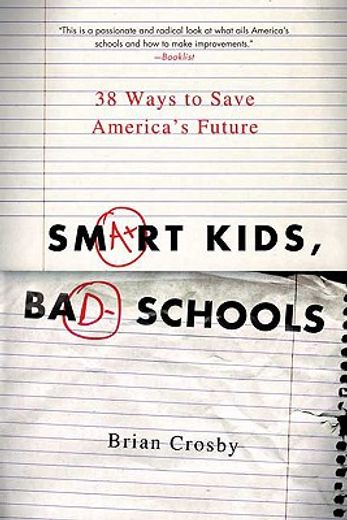 smart kids, bad schools,38 ways to save america´s future (in English)