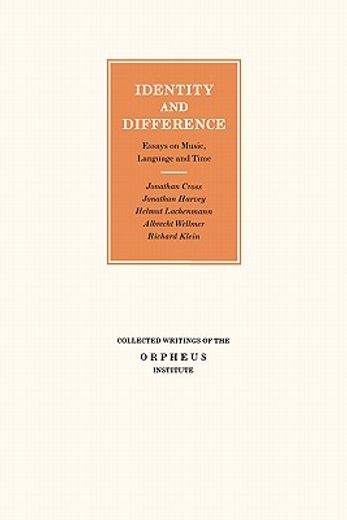 identity & difference,essays on music, language and time : collected writings of the orpheus institute