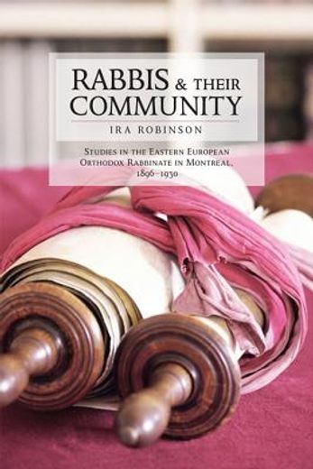 rabbis and their community,studies in the eastern european orthodox rabbinate in montreal, 1896–1930