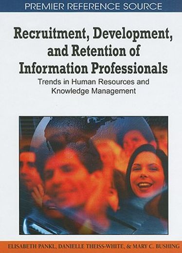 recruitment, development, and retention of information professionals,trends in human resources and knowledge management