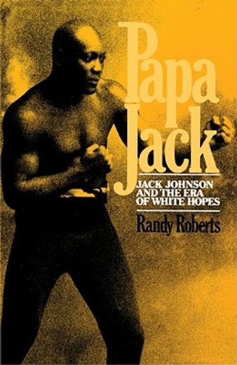 papa jack,jack johnson and the era of white hopes (in English)