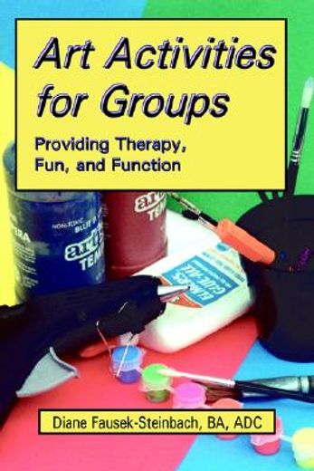 art activities for groups: providing therapy, fun, and function (en Inglés)