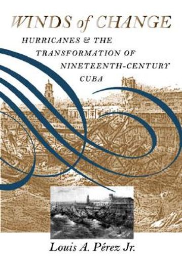 winds of change,hurricanes & the transformation of nineteenth-century cuba