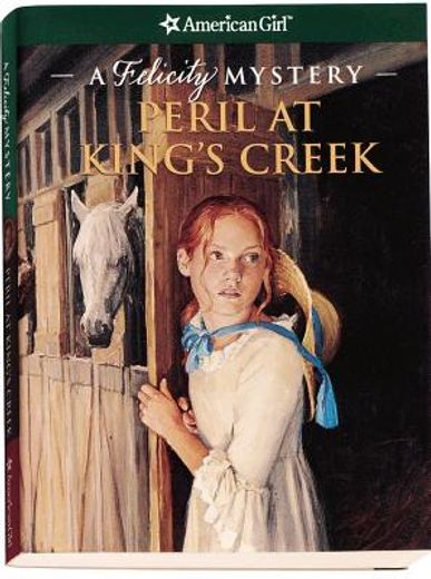 peril at king´s creek,a felicity mystery