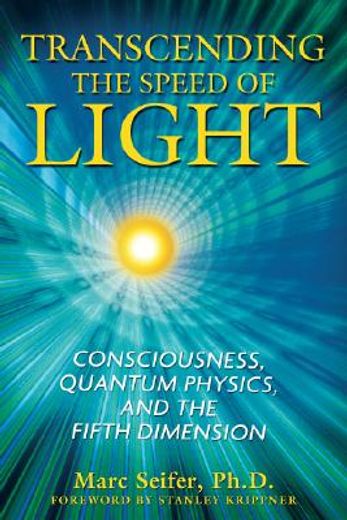 transcending the speed of light,consciousness, quantum physics, and the fifth dimension