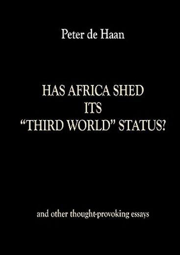 has africa shed its third world status?,and other thought-provoking essays