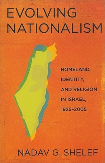 evolving nationalism,homeland, identity, and religion in israel, 1925-2005