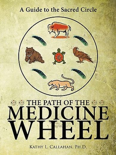 the path of the medicine wheel,a guide to the sacred circle (en Inglés)