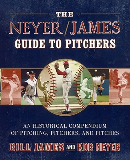 the neyer / james guide to pitchers,an historical compendium of pitching, pitchers, and pitches (en Inglés)