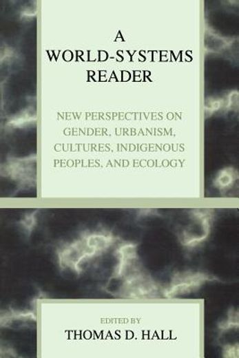 a world-systems reader,new perspectives on gender, urbanism, cultures, indigenous peoples, and ecology