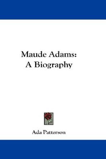 maude adams,a biography