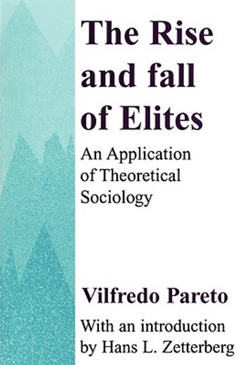 the rise and fall of elites,an application of theoretical sociology