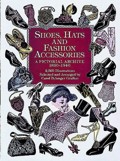 shoes, hats and fashion accessories,a pictorial archive 1850-1940
