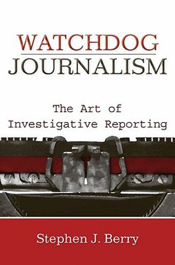 watchdog journalism,the art of investigative reporting