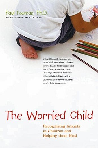 the worried child,recognizing anxiety in children and helping them heal
