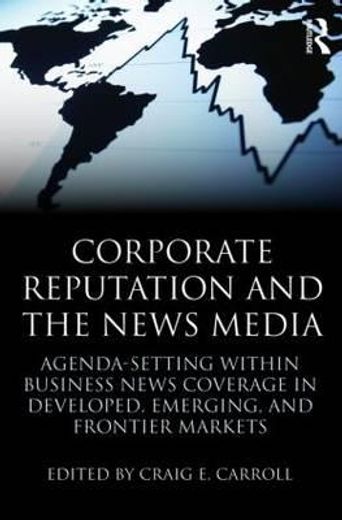 corporate reputation and the news media,agenda-setting within business news coverage in developed, emerging, and frontier markets