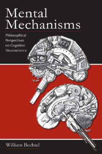 mental mechanisms,philosophical perspectives on cognitive neuroscience