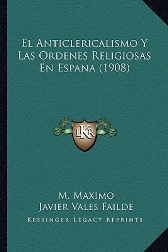 El Anticlericalismo y las Ordenes Religiosas en Espana (1908)