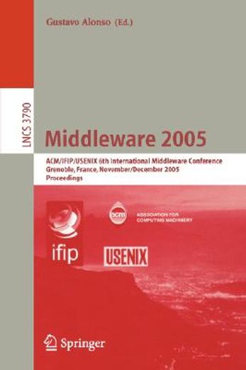 middleware 2005,acm/ifip/usenix 6th international middleware conference, grenoble, france, november 28 - december 2,