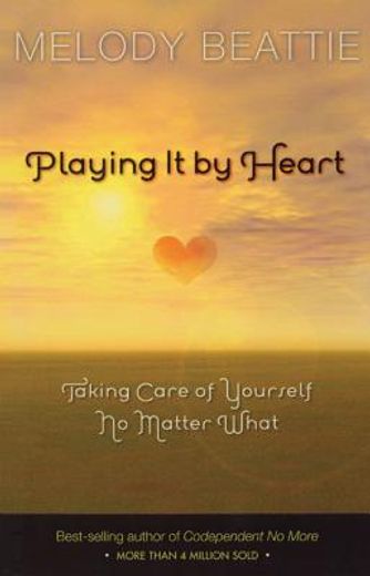 Playing It by Heart: Taking Care of Yourself No Matter What (in English)