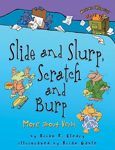 slide and slurp, scratch and burp,more about verbs