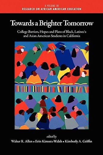 towards a brighter tomorrow,the college barriers, hopes and plans of black, latino/a and asian american students in california