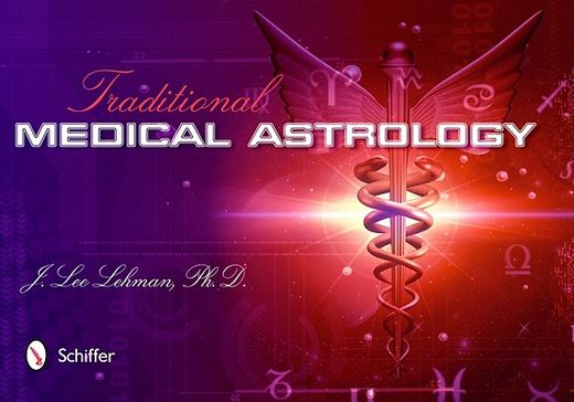 traditional medical astrology: medical astrology from celestial omens to 1930 ce (en Inglés)