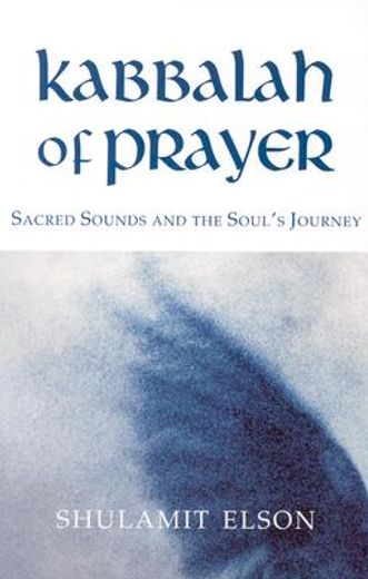 Kabbalah of Prayer: Sacred Sounds and the Soul's Journey (en Inglés)