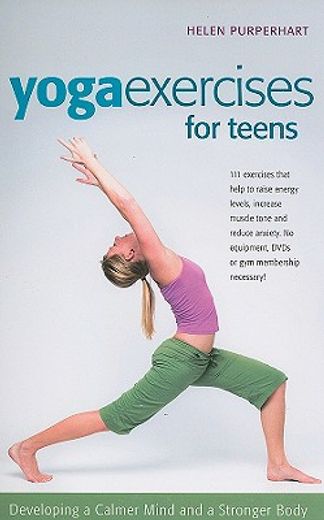 yoga excerises for teens,developing a calmer mind and a stronger body