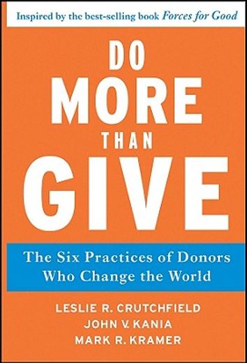 do more than give,the six practices of donors who change the world