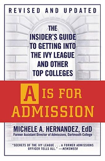 a is for admission,the insider´s guide to getting into the ivy league and other top colleges (en Inglés)