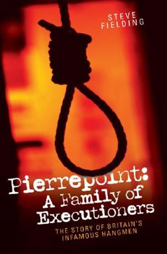 pierrepoint,a family of executioners: the story of britain´s infamous hangmen