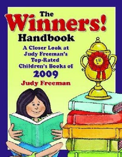 the winners! handbook,a closer look at judy freeman´s top-rated children´s books of 2009: for grades prek-6