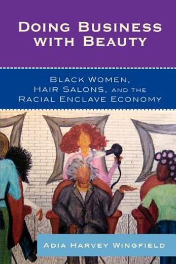 doing business with beauty,black women, hair salons, and the racial enclave economy