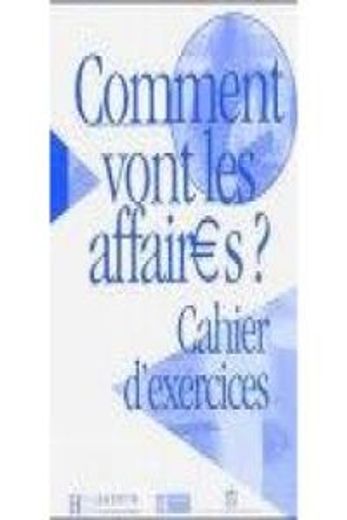 Comment Vont Les Affaires ? Cahier D'Exercices (in French)